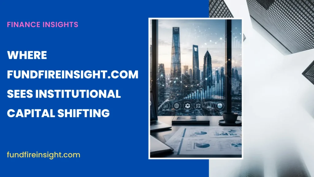 Where FundFireInsight.com Finds the Biggest Shifts in Institutional Capital
